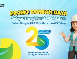 HUT ke-25, PLN Batam Hadirkan Lagi Promo Tambah Daya melalui Program “Gebyar Energi Perak”